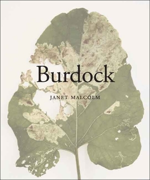 Burdock by Janet Malcolm