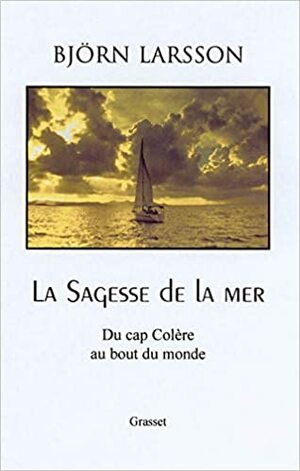 La Sagesse de la mer : Du cap colère au bout du monde by Philippe Bouquet