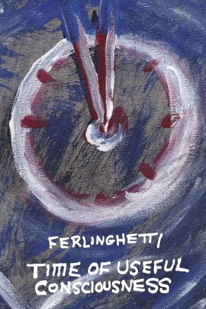 Time of Useful Consciousness: Limited Edition by Lawrence Ferlinghetti