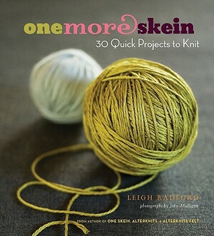 One More Skein: 30 Quick Projects to Knit by Leigh Radford