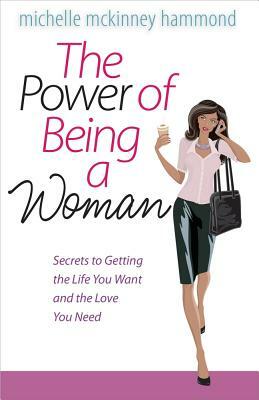 The Power of Being a Woman by Michelle McKinney Hammond