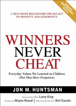 Winners Never Cheat: Everyday Values We Learned as Children But May Have Forgotten by Jon M. Huntsman Sr.