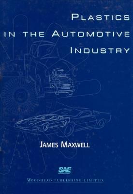 Plastics in the Automotive Industry by J. Maxwell