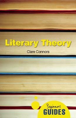 Literary Theory: A Beginner's Guide by Clare Connors
