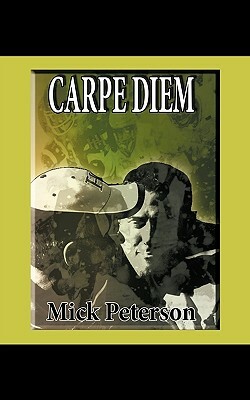 Carpe Diem by Mick Peterson