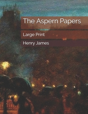 The Aspern Papers: Large Print by Henry James