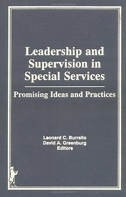 Leadership and Supervision in Special Services: Promising Ideas and Practices by Charles A. Maher, Leonard Burrello, David E. Greenburg