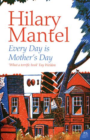 Every Day Is Mother's Day by Hilary Mantel
