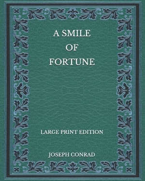 A Smile of Fortune - Large Print Edition by Joseph Conrad