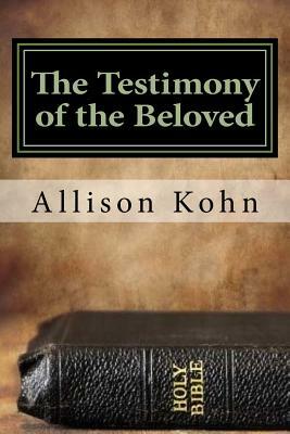 The Testimony of the Beloved: Meditations on the Revelation of Yahweh to his People Through John by Allison Kohn