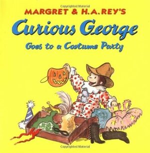 Curious George Goes to a Costume Party by Margret Rey, H.A. Rey