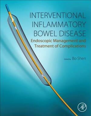 Interventional Inflammatory Bowel Disease: Endoscopic Management and Treatment of Complications by Bo Shen