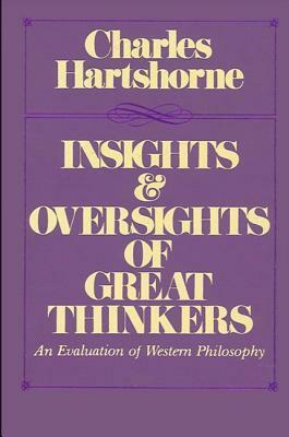 Insights and Oversights of Great Thinkers: An Evaluation of Western Philosophy by Charles Hartshorne