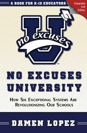 No Excuses University: How Six Exceptional Systems Are Revolutionizing Ours Schools by Damen Lopez