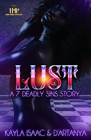 LUST: A 7 DEADLY SINS STORY by D'artanya, Kayla Issac