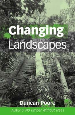 Changing Landscapes: The Development of the International Tropical Timber Organization and Its Influence on Tropical Forest Management by Duncan Poore