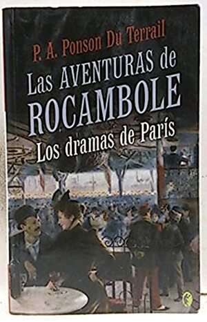 Las Aventuras De Rocambole: Los Dramas De París by Pierre Alexis Ponson du Terrail