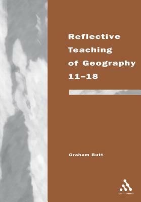 Reflective Teaching of Geography 11-18 by Graham Butt