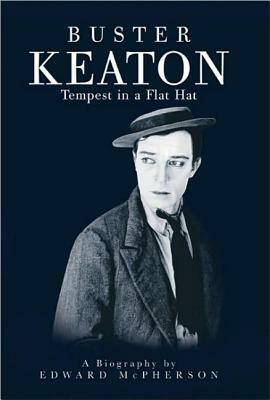 Buster Keaton: Tempest in a Flat Hat by Edward McPherson