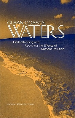 Clean Coastal Waters: Understanding and Reducing the Effects of Nutrient Pollution by Commission on Geosciences Environment an, National Research Council, National Research Council