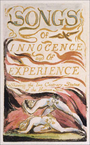 Songs of Innocence and of Experience: Shewing the Two Contrary States of the Human Soul by William Blake, William Blake