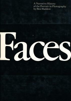 Faces: A Narrative History Of The Portrait In Photography by Constance Sullivan, Ben Maddow