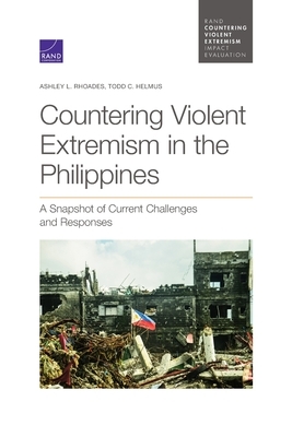 Countering Violent Extremism in the Philippines: A Snapshot of Current Challenges and Responses by Ashley L. Rhoades, Todd C. Helmus
