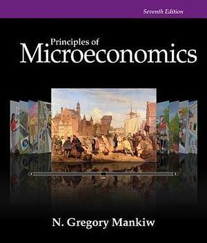 Principles of Microeconomics, 7th Edition by N. Gregory Mankiw, N. Gregory Mankiw