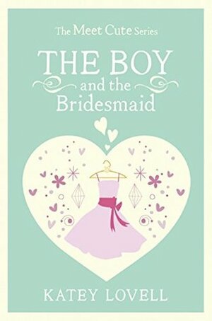 The Boy and the Bridesmaid: A Short Story by Katey Lovell