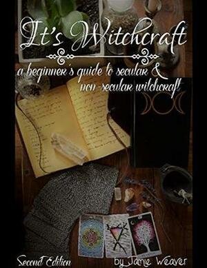 It's Witchcraft: A Beginner's Guide to Secular and Non-secular Witchcraft by Jamie Weaver