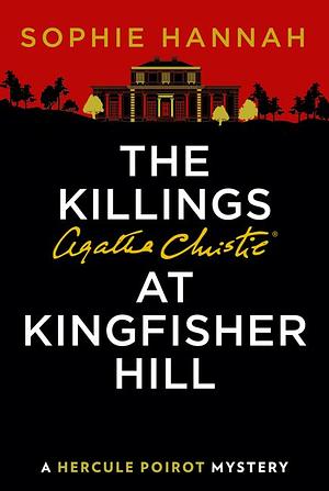 The Killings at Kingfisher Hill: The New Hercule Poirot Mystery by Sophie Hannah