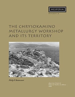 The Chrysokamino Metallurgy Workshop and Its Territory by Philip P. Betancourt