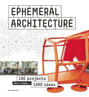 Ephemeral Architecture: 1,000 Ideas by 100 Architects by Àlex Sánchez Vidiella