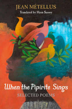 When the Pipirite Sings: Selected Poems by Haun Saussy, Jean Métellus
