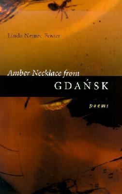 Amber Necklace from Gdansk: Poems by Linda Nemec Foster