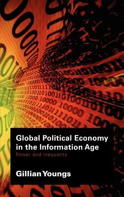 Global Political Economy in the Information Age: Power and Inequality by Gillian Youngs