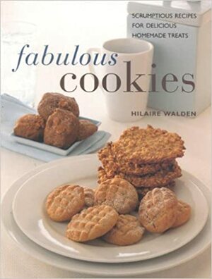 Fabulous Cookies: Classic Recipes for Delicious Home Baking by Hilaire Walden