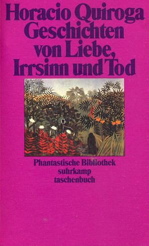 Geschichten von Liebe, Irrsinn und Tod by Horacio Quiroga