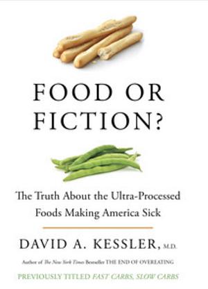 Food Or Fiction by David A. Kessler MD