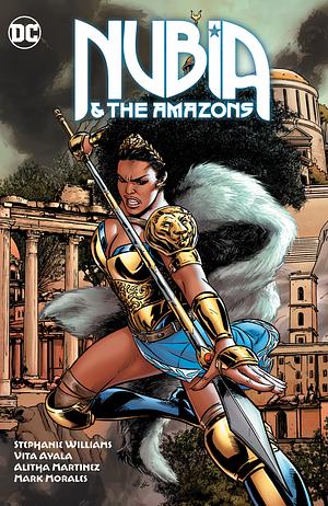 Nubia & The Amazons by Vita Ayala, Alitha E. Martinez, Stephanie Williams, Mark Morales