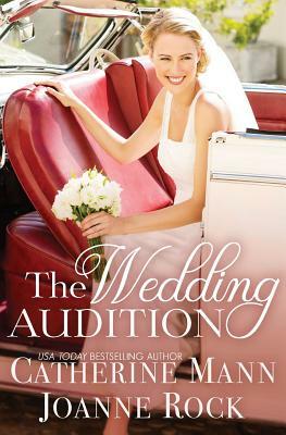 The Wedding Audition by Catherine Mann, Joanne Rock