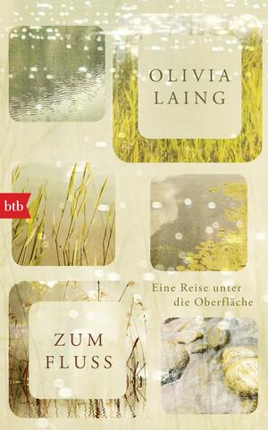 Zum Fluss - Eine Reise unter die Oberfläche by Olivia Laing