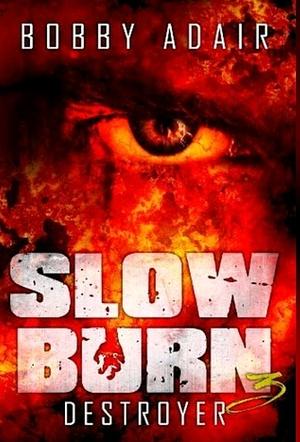 Slow Burn Destroyer by Bobby Adair