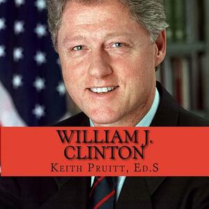 William J Clinton by Keith Pruitt Ed S.