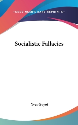 Socialistic Fallacies by Yves Guyot