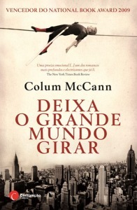 Deixa o Grande Mundo Girar by Colum McCann