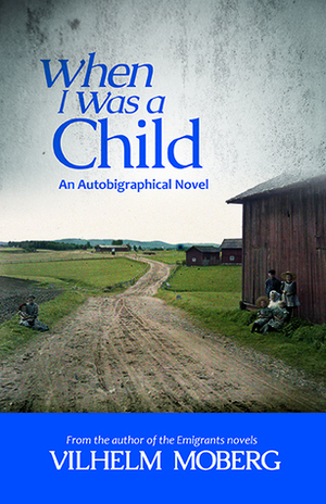 When I Was A Child: An Autobiographical Novel by Vilhelm Moberg