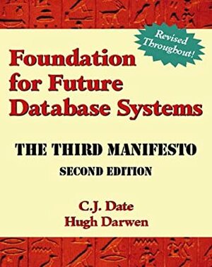 Foundation for Future Database Systems: The Third Manifesto by Hugh Darwen, C.J. Date