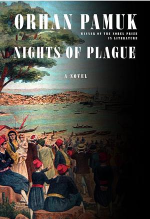 Nights of Plague: A novel by Orhan Pamuk