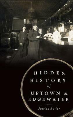 Hidden History of Uptown & Edgewater by Patrick Butler